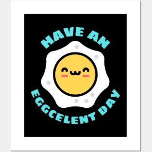 Have An Eggcellent Day | Cute Egg Pun Posters and Art